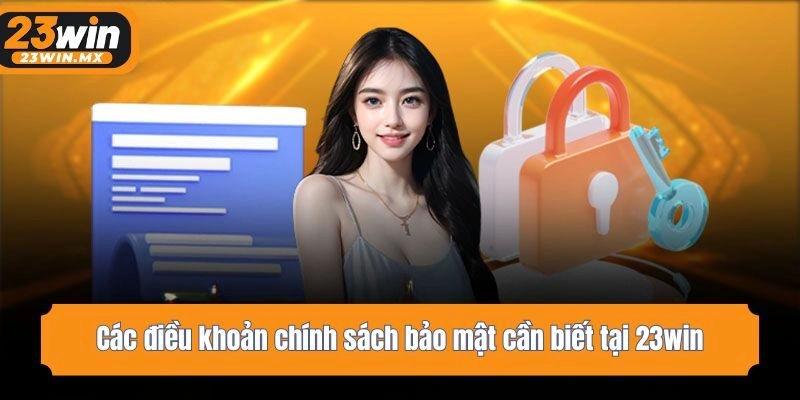 Các điều khoản chính sách bảo mật cần biết tại 23win