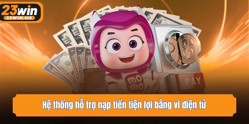 Hệ thống hỗ trợ nạp tiền tiện lợi bằng ví điện tử