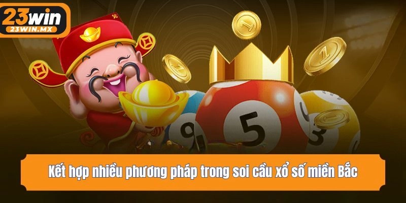 Kết hợp nhiều phương pháp trong soi cầu xổ số miền Bắc