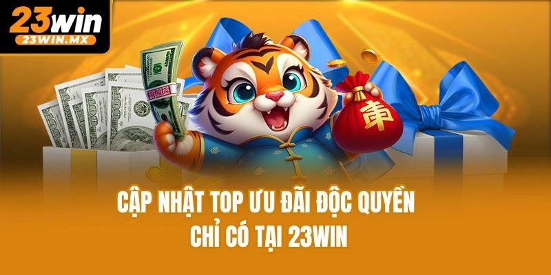 Cập nhật top ưu đãi độc quyền chỉ có tại 23win