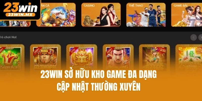 23win sở hữu kho game đa dạng, cập nhật thường xuyên